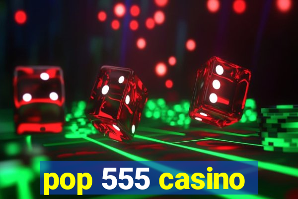 pop 555 casino